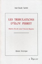 LES TRIBULATIONS D’ÉLOY PERRET Maître d’école en Picardie sous l’Ancien Régime