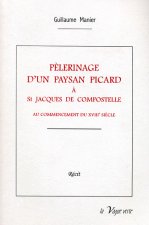 PÈLERINAGE D’UN PAYSAN PICARD À SAINT-JACQUES DE COMPOSTELLE  au commencement du XVIIIe siècle