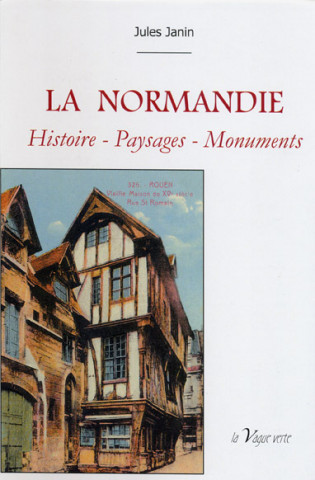 LA NORMANDIE Histoire - Paysages - Monuments