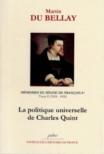 MEMOIRES DU REGNE DE FRANCOIS Ie. T2 (1524-1535) La politique universelle de Charles Quint