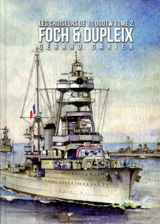 Les Croiseurs Français de 10 000tW -  Tome 2. FOCH & DUPLEIX