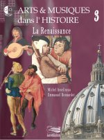 ARTS & MUSIQUES DANS L'HISTOIRE, LA RENAISSANCE, VOL. 3