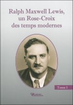 Ralph Maxwell Lewis, un Rose-Croix des temps modernes T1