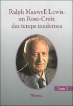 Ralph Maxwell Lewis, un Rose-Croix des temps modernes T2