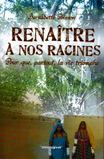 RENAITRE A NOS RACINES/ POUR QUE PARTOUT LA VIE TRIOMPHE