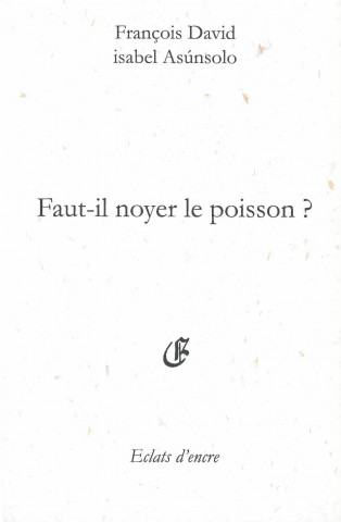 FAUT-IL NOYER LE POISSON ?