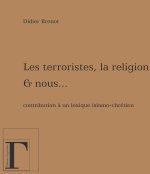 Les terroristes, la religion et nous - contribution à un lexique islamo-chrétien