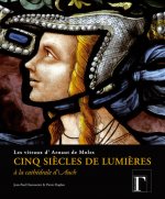 Cinq siècles de lumières à la cathédrale d'Auch - les vitraux d'Arnaut de Moles