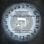 L'arbre des archétypes ou Les lettres de l'alphabet hébreu comme figures et nombres