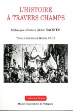 HISTOIRE A TRAVERS CHAMPS. MELANGES OFFERTS A JEAN SAGNES