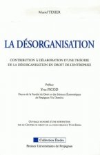 La désorganisation - contribution à l'élaboration d'une théorie de la désorganisation en droit de l'entreprise