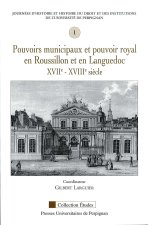 POUVOIRS MUNICIPAUX ET POUVOIR ROYAL EN ROUSSILLON ET EN LANGUEDOC XVIIE-XVIIIE