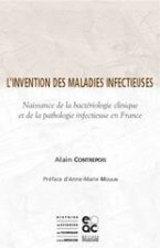 L'INVENTION DES MALADIES INFECTIEUSES. NAISSANCE DE LA BACTERIOLOGIE CLINIQUE . . .
