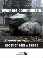 AVOIR ETE COMMUNISTE LES AUTOBIOGRAPHIES DE KOESTLER, LOBL ET SILONE