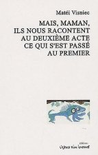 MAIS MAMAN ILS NOUS RACONTENT DEUXIEME ACTE CE QUI S'EST PASSE AU PREMIER