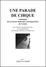 UNE PARADE DE CIRQUE, ANTHOLOGIE DES ECRITURES THEÂTRALES CONTEMPORAINES DE CROA