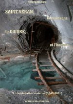 Saint-Véran, la montagne, le cuivre et l'homme. T.2. L'exploitation moderne (1843-2001)