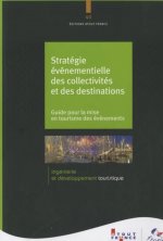 Stratégie événementielle des collectivités et des destinations - guide pour la mise en tourisme des événements