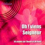 OH ! VIENS SEIGNEUR ... - 18 chants de l'Avent et de Noël