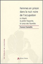 Femmes en prison dans la nuit noire de l'Occupation - le Dépôt, la petite Roquette, le camp des Tourelles