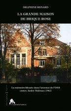 La grande maison de brique rose - la mémoire blessée dans l'attentat de l'OAS contre André Malraux, 1962