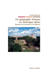 Un géographe français en Amérique latine - quarante ans de souvenirs et de réflexions