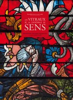 Les Vitraux De La Cathedrale De Sens - Merveilles Du Xiiie Au Xixe Siecle