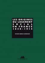 Les Origines du logement social en France. 1850-1914