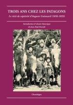 Trois ans chez les patagons. Le récit de captivité d'Auguste Guinnard (1856-1859)