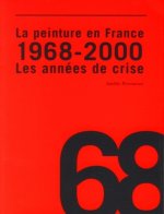 La peinture en France : 1968 - 2000 les années de crise