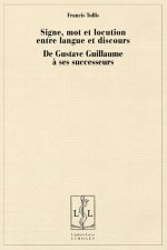 Signe, mot et locution entre langue et discours - de Gustave Guillaume à ses successeurs