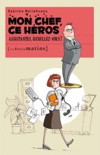 Mon chef, ce héros. Assistantes, rebellez-vous !