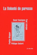 La volonté de paresse par :  P. GODARD, P. LAFARGUE, R. VANEIGEM, P. WAGNER