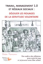TRAVAIL, MANAGEMENT 1.0 ET RESEAUX SOCIAUX : DEJOUER LES ROUAGES DE LA SERVITUDE VOLONTAIRE