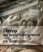 Denis un sculpteur roman et son entourage artistique, au XIIe siècle, en Touraine
