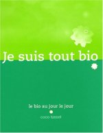 Je suis tout bio - le bio au jour le jour