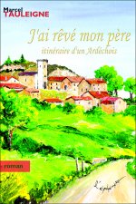 J'ai rêvé mon père - Itinéraire d'un Ardéchois