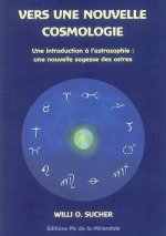 Vers une nouvelle cosmologie : une introduction à l'astrosophie : une nouvelle sagesse des astres