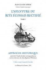 L'aventure du Rite Écossais Rectifié Tome I - Approche historique (2ème édition augmentée)
