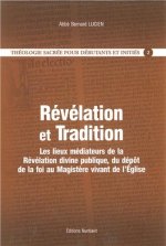 Théologie Sacrée pour débutants et initiés 2 - Révélation et Tradition, Les lieux médiateurs de la Révélation divine publique, du dépôt de la foi au M