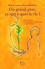 Dis grand père, ça sert à quoi la vie ?