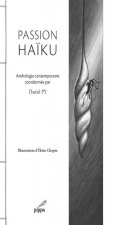 Passion haiku anthologie contemporaine coordonnee par daniel py