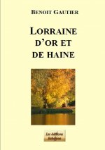 LORRAINE D'OR ET DE HAINE