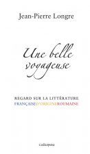 Une belle voyageuse - Regard sur la littérature française d'origine roumaine