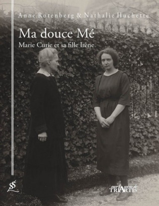 Ma douce Mé, Marie Curie et sa fille Irène