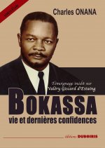 BOKASSA, VIE ET DERNIERES CONFIDENCES AVEC TEMOIGNAGE INEDIT SUR VALERY GISCARD D'ESTAING