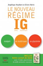 Le Nouveau régime IG - Nouvelle édition - Maigrir en maîtrisant sa glycémie