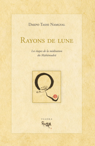 RAYONS DE LUNE. LES ETAPES DE LA MEDITATION DU MAHAMUDRA