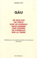 Qàu - ne sois pas un poète, sois un corbeau, nous sommes une poignée de corbeaux sur la terre
