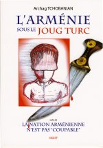 L'Arménie sous le joug Turc et La Nation arménienne n'est pas ''coupable''